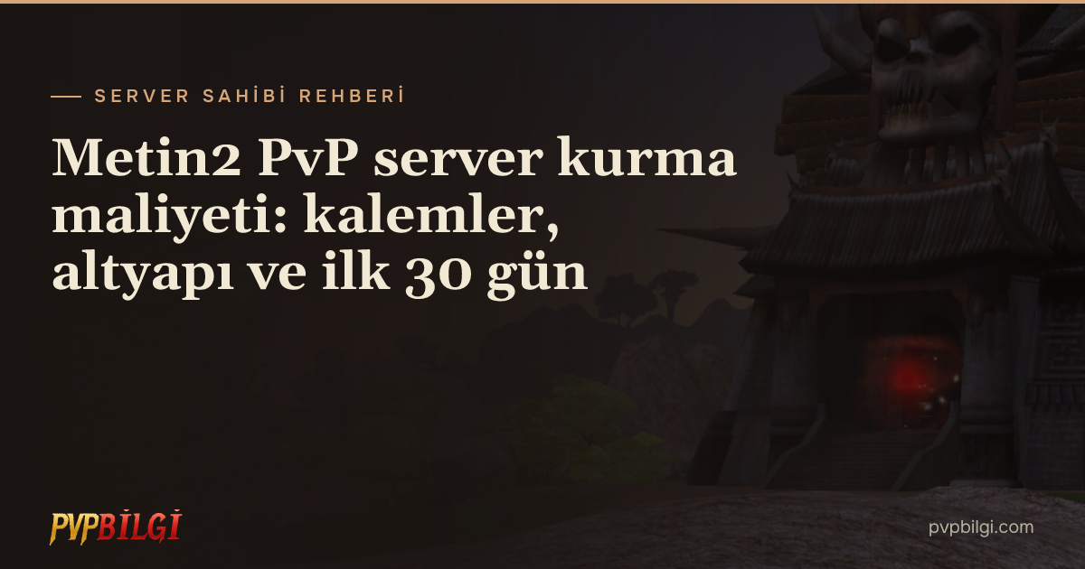 Metin2 PvP server kurma maliyeti: kalemler, altyapı ve ilk 30 gün