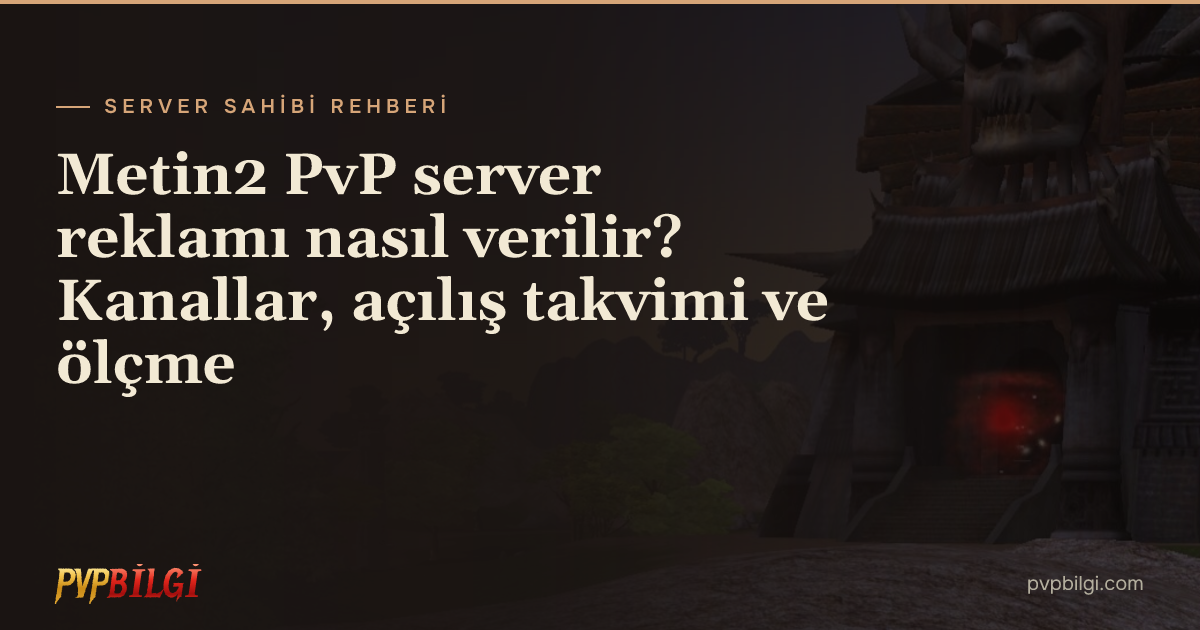 Metin2 PvP server reklamı nasıl verilir? Kanallar, açılış takvimi ve ölçme